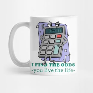 I FIND THE ODDS, YOU LIVE THE LIFE ACTUARIAL MATHEMATICS Mug